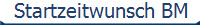Startzeitwunsch BM